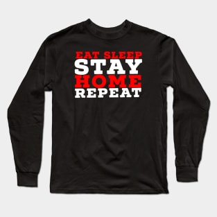 Eat sleep stay home repeat Long Sleeve T-Shirt